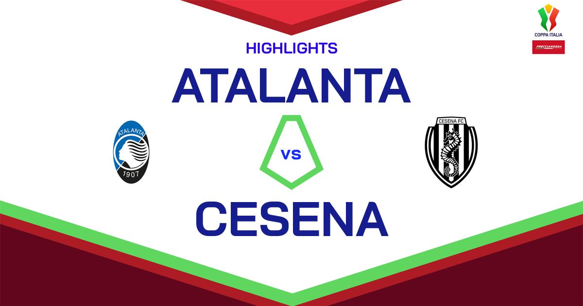 Highlight Atalanta - Cesena del 4 dicembre 2024 - Coppa Italia Frecciarossa