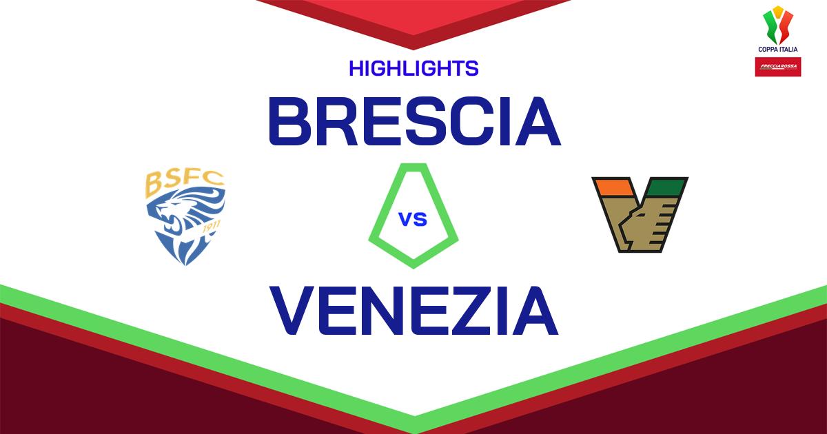 Highlight Brescia - Venezia del 11 agosto 2024 - Coppa Italia Frecciarossa